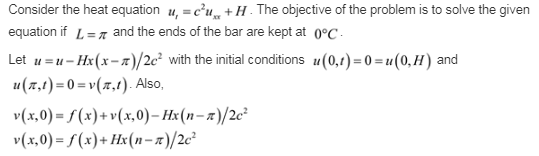 Consider the heat equation u, =cu + H . The objective of the problem is to solve the given equation if L- and the ends of th