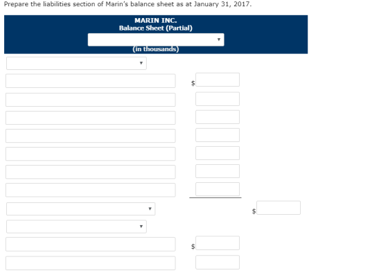 Prepare the liabilities section of Marins balance sheet as at January 31, 2017. MARIN INC. Balance Sheet (Partial) |(in thou