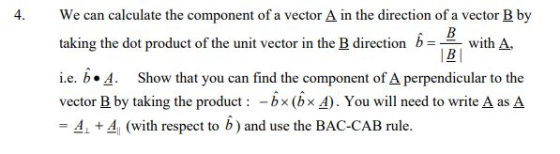 4. We can calculate the component of a vector A in the direction of a vector B by B with A B taking the dot product of the un