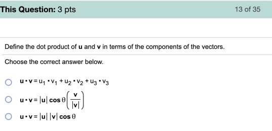This Question: 3 pts 13 of 35 Define the dot product of u and v in terms of the components of the vectors. Choose the correct