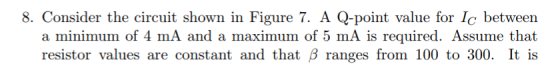 8. Consider the circuit shown in Figure 7. A Q-point value for Ic between a minimum of 4 mA and a maximum of 5 mA is required