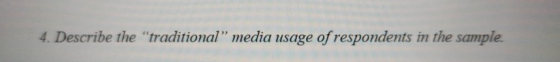 4. Describe the traditional media usage of respondents in the sample