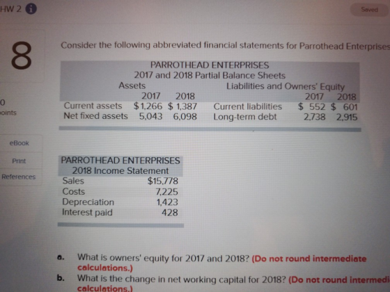 HW 2 Saved Consider the following abbreviated financial statements for Parrothead Enterprises PARROTHEAD ENTERPRISES 2017 and