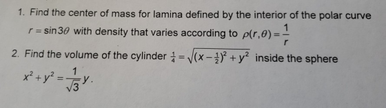 1. Find the center of mass for lamina defined by the interior of the polar curve 1 r sin 30 with density that varies accordin