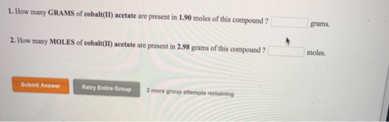 1. How many GRAMS of cobalt(II) acetate are present in 1.90 moles of this compound ? grams. 2. How many MOLES of cobalt(I) ac
