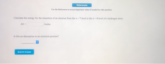 Use the References to access importast values if needed fer this question Calculate the energy for the transition of an elect