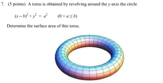 7. (5 points) A torus is obtained by revolving around the y-axis the circle Determine the surface area of this torus