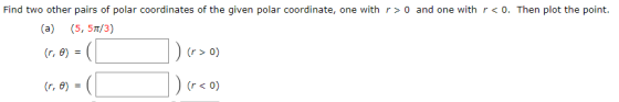 Find two other pairs of polar coordinates of the given polar coordinate, one with r> 0 and one with r< 0. Then plot the point