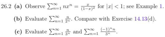 26.2 (a) Observe Σ001 nz--for lx〈 1; see Example l. (1-z)2 (b) Evaluate . Compare with Exercise 14.13(d). 흙 ad Σ ( c) Evalua
