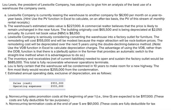 Lou Lewis, the president of Lewisville Company, has asked you to give him an analysis of the best use of a warehouse the comp