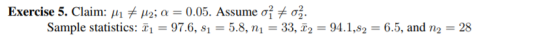 Exercise 5. Claim: /142; a = 0.05. Assume o o%. Sample statistics: = 97.6, s1 = 5.8, n1 = 33, T2 = 94.1,82 = 6.5, and n2 = 28