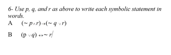 6- Use p, q, andr as above to write each symbolic statement in words.