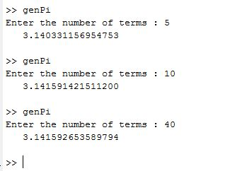 >>genPi Enter the number of terms 5 3.140331156954753 >>genPi Enter the number of terms 10 3.141591421511200 >>genPi Enter th