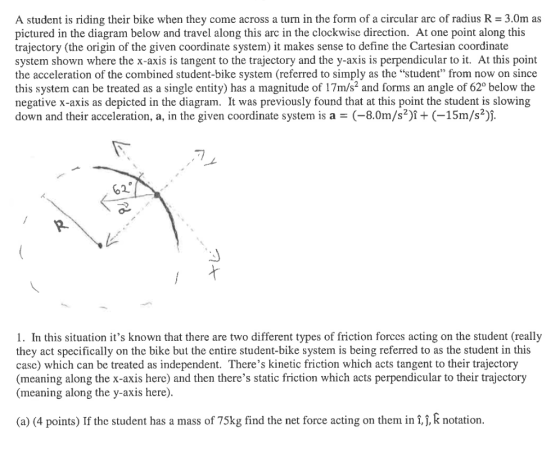 A student is riding their bike when they come across a turn in the form of a circular arc of radius R 3.0m as pictured in the