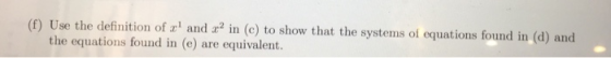 (G) Use the definition of al and a2 in (c) to show that the s ystems of equations found in (d) and the equations found in (e)