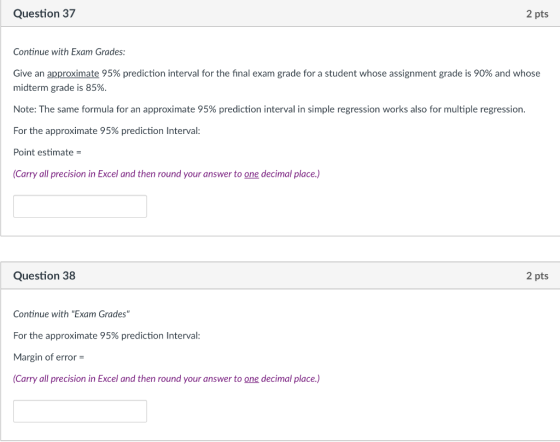 Question 37 2 pts Continue with Exam Grades: Give an approximate 95% prediction interval for the final exam grade for a stude