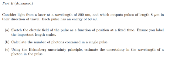 Part B (Advanced) Consider light from a laser at a wavelength of 800 nm, and which outputs pulses of length 8 μm in their dir