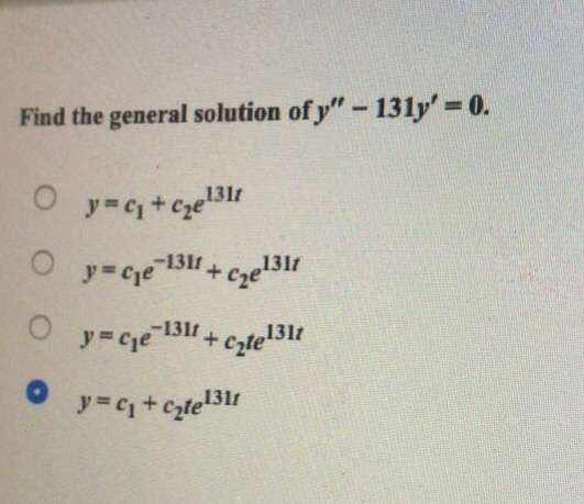 Find the general solution ofy-131= 0. yi+zel3ir y = cle-1311 + cel311 + Cate131t C1+ Cte