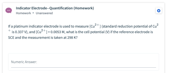 Indicator Electrode--Quantification (Homework) Homework Unanswered If a platinum indicator electrode is used to measure [Cu2+