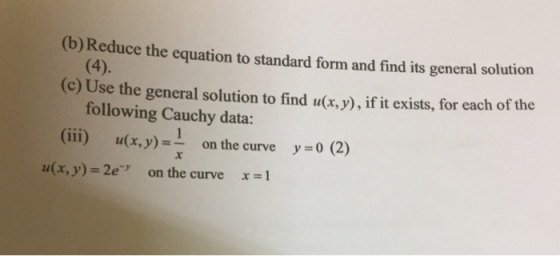 (b) R educe the equation to standard form and find its general solution (c) Use the general solution to find ux, y), if it ex
