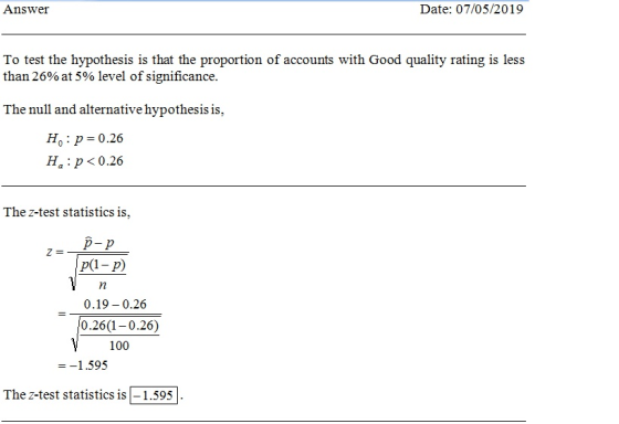 Date: 07/05/2019 Answer To test the hypothesis is that the proportion of accounts with Good quality rating is less than 26% a