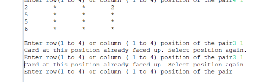 2 Enter row (1 to 4) or column 1 to 4) position of the pair3 1 Card at this position already faced up. Select position again.