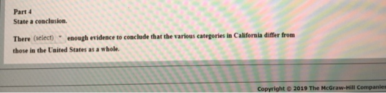 Part 4 State a conclusion. There (select) enough evidence to conclude that the various categories in California differ from t