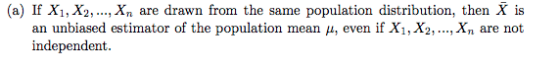 (a) If X1, X,X are drawn from the same population distribution, then X is ,Xn are not an unbiased estimator of the population