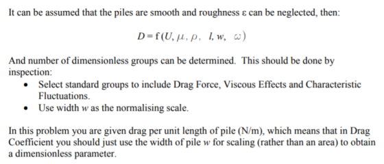It can be assumed that the piles are smooth and roughness can be neglected, then: c ) D-f(U, μ , p. 1, w, And number of dimen