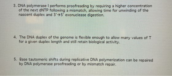3. DNA polymerase I performs proofreading by requiring a higher concentration of the next dNTP following a mismatch, allowing