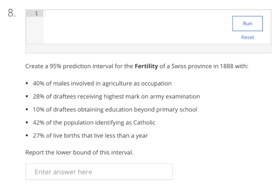 8. 1 Run Reset Create a 95% prediction interval for the Fertility of a Swiss province in 1888 with: 40% of males involved in