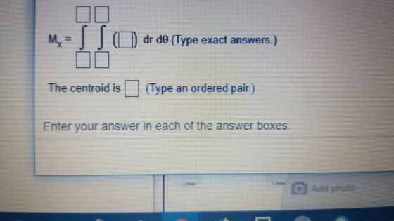 dr d0 (Type exact answers.) The centroid is (Type an ordered pair.) Enter your answer in each of the answer boxes.