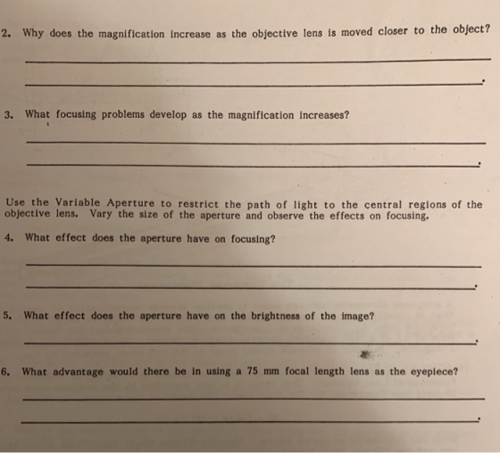 2. Why does the magnification increase as the objective lens is moved closer to the object? 3. What focusing problems develop