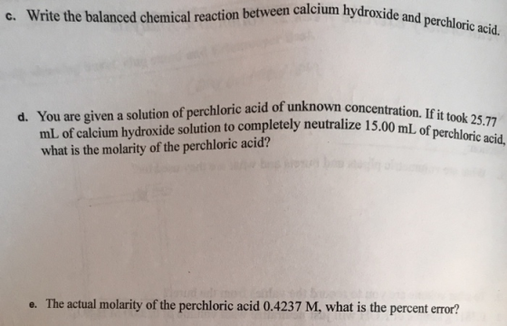 c. Write the balanced chemical reaction between calcium hydroxide an You are given a solution of perchloric acid of unknown c