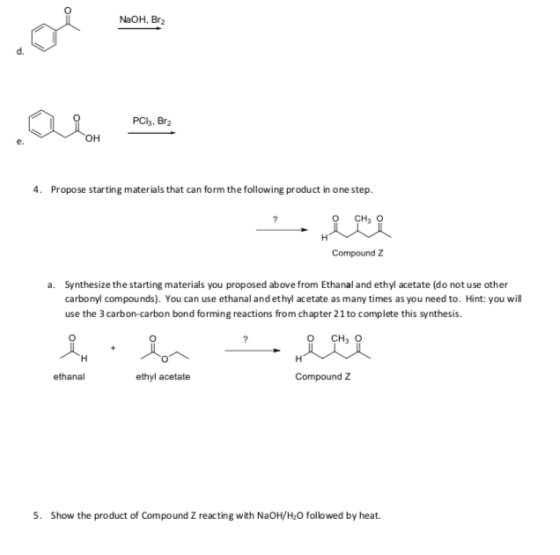 NaOH, Br2 d. PCls. Br2 он e. 4. Propose starting materials that can form the following product in one step Compound Z Synthes