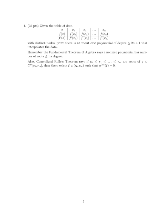 1. (25 pts) Given the table of data f(r) f(xo) f(r.) f(rn) with distinct nodes, prove there is at most one polynomial of degr