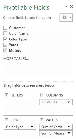 PivotTable Fields X Choose fields to add to report: Customer Color Name Color Type Yards Meters MORE TABLES... Drag fields be