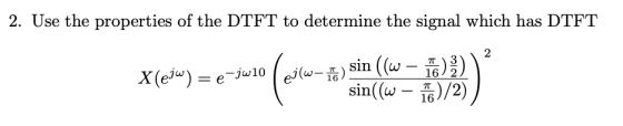 2. Use the properties of the DTFT to determine the signal which has DTF1T