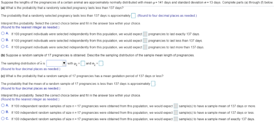 Suppose the lengths of the pregnancies of a certain animal are approximately normally distributed with mean H 141 days and st