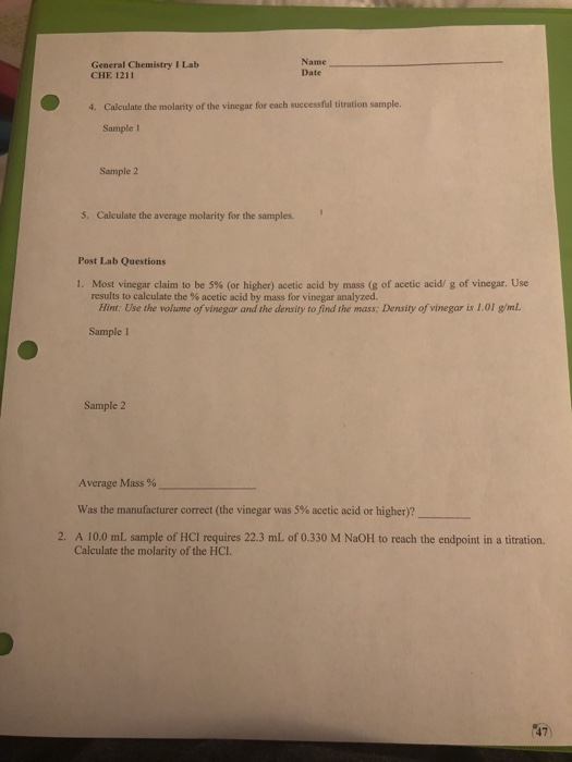 Name Date General Chemistry I Lab CHE 1211 Calculate the molarity of the vinegar for each successful titration sample. 4. Sam