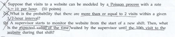 Suppose that visits to a website can be modeled by a Poisson process with a rate 10 per hour. (10 points) What is the probabi