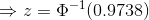 \Rightarrow z = \Phi^{-1}(0.9738)