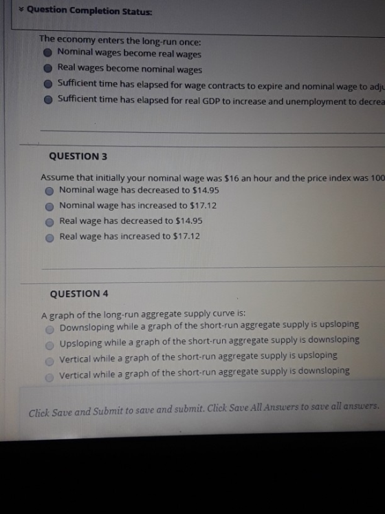 s Question Completion Status The economy enters the long-run once: O Nominal wages become real wages o Real wages become nomi