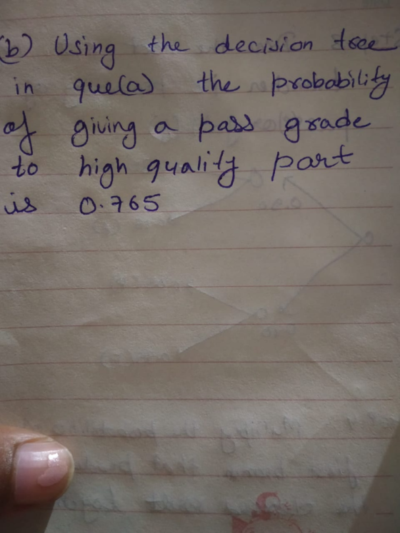 Using the decision teee in quela) the prokabiligy parsgsade ing to high guality part is a O.765