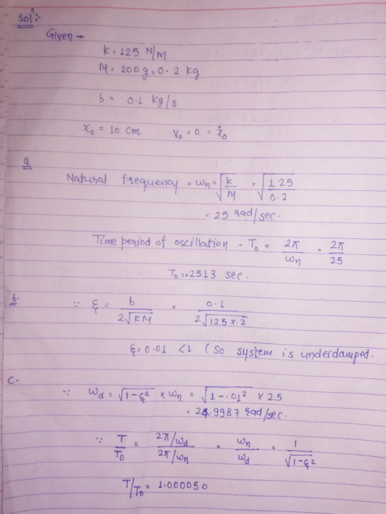 Sol i Given k 125 N M: 2000.2 No.2 25 Bad sec gad l sec . 25 To: 2513 sec 6- EN 21125 2 0.01-4 (So-systeer . s-underdamped C: