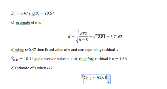 β,-0.47 and -20.57 c) estimate of o is is |RSS yl3.81 3.7162 d) when x-0.47 then fitted value of y and corresponding residual
