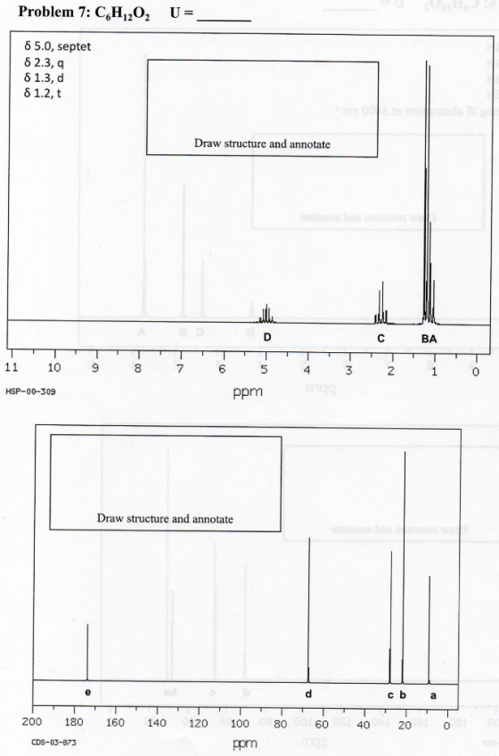Problem 7: CH20, U- 6122 δ 5.0, septet 82.3, q 6 1.3, d δ 1.2, t Draw structure and annotate BA 10 8 3 2 0 HSP-00-309 ppm Dra
