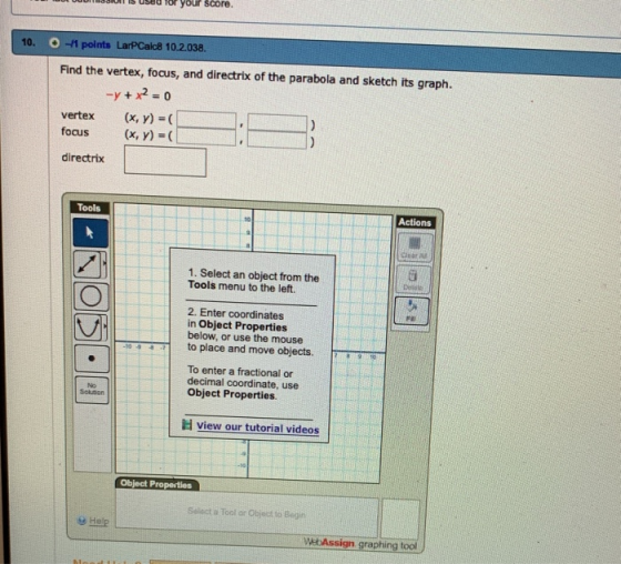 or your score. O1 points LarPCalc8 10.2.038. 10. Find the vertex, focus, and directrix of the parabola and sketch its graph.