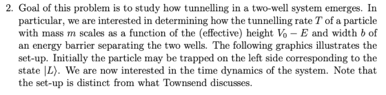 2. Goal of this problem is to study how tunnelling in a two-well system emerges. In particular, we are interested in determin