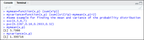 Terminalx Console mymean-function(x, p) sum(x*p) myvariance-function(x, p) sum((x^2)*p)-mymean(x,p)A2} #Some Example for find
